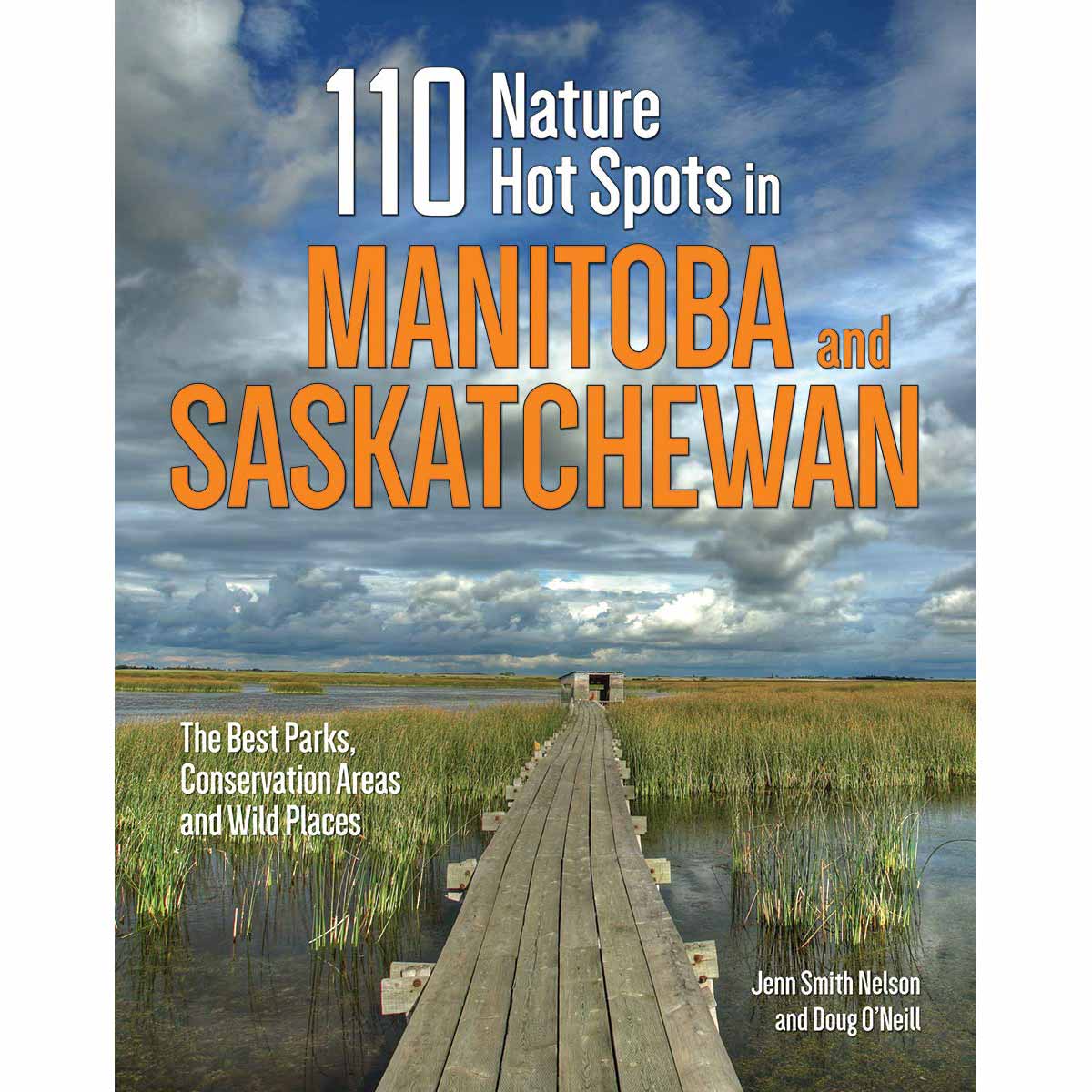 110 Nature Hot Spots in Manitoba and Saskatchewan: The Best Parks, Conservation Areas and Wild Places